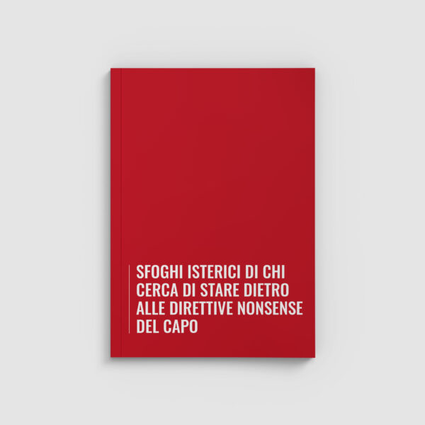 Sfoghi Isterici di Chi Cerca Di Stare Dietro Alle Direttive Nonsense Del Capo